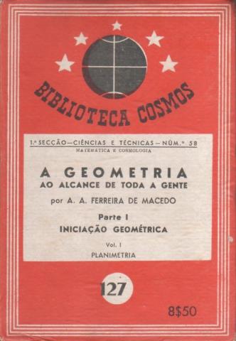 A Geometria ao Alcance de Toda a Gente (Parte I Iniciação Geométrica - Vol. I Planimetria)